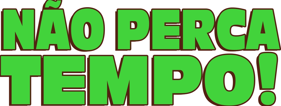 Não perca tempo!